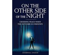 On The Other Side of The Night: Choosing Peace When the Outcome Is Unknown
