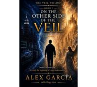 On the Other Side of the Veil: Death is not the end. It is only the beginning of a deeper understanding. (The Veil Trilogy)