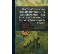 On The Oxen-born Bees Of The Ancients (bugonia) And Their Relation To Eristalis Tenax, A Two-winged Insect