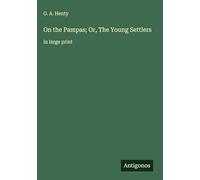 On the Pampas; Or, The Young Settlers: in large print