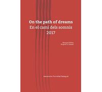 On the path of dreams: En el camí dels somnis 2017: Bilingual Edition (English & Catalan)