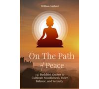 On the Path of Peace: 150 Buddhist Quotes to Cultivate Mindfulness, Inner Balance, and Serenity: 6 (The Path of Mindful Awareness)