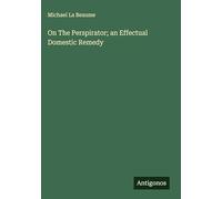 On The Perspirator; an Effectual Domestic Remedy