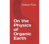 On the Physics of Organic Earth (The Living Cosmos)