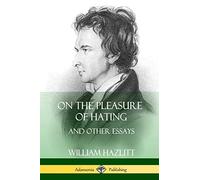 On the Pleasure of Hating: and Other Essays
