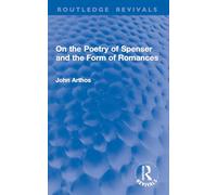 On the Poetry of Spenser and the Form of Romances (Routledge Revivals)