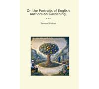 On the Portraits of English Authors on Gardening, (Classic Books)