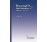 On the position of the galactic and other principal planes toward which the stars tend to crowd: Volume 2