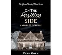 On The Positive Side: The Life and Times of Chad Gorm - A Memoir to the Future