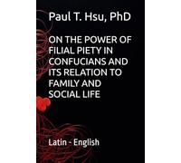 ON THE POWER OF FILIAL PIETY IN CONFUCIANS AND ITS RELATION TO FAMILY AND SOCIAL LIFE: Latin - English