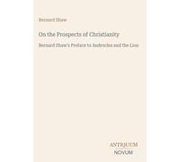 On the Prospects of Christianity: Bernard Shaw's Preface to Androcles and the Lion