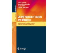 On the Pursuit of Insight and Elegance: Essays Dedicated to Andreas Podelski on the Occasion of His 65th Birthday: 14765 (Lecture Notes in Computer Science, 14765)