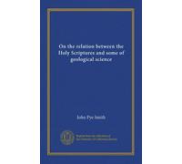 On the relation between the Holy Scriptures and some of geological science