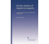 On the relation of imports to exports: a study of the basis of a new national and imperial policy