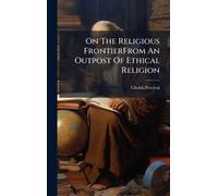 On The Religious FrontierFrom An Outpost Of Ethical Religion