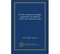 On the resolution of higher singularities of algebraic curves into ordinary nodes