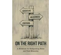 On the Right Path: A Notebook for Backpacking Notes and Trail Memories