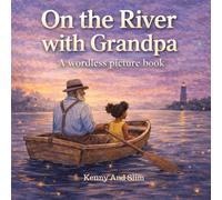 On the River with Grandpa: No Words. Book for Children to Build Their Own Story. Wordless Picture Books for Toddlers and Early Readers