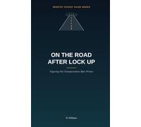 On the Road After Lock Up: Figuring Out Transportation After Prison (The Reentry Pocket Guide Series)