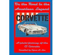 On the Road in an American Legend: A Historical Photo Journey of the C1 Corvette