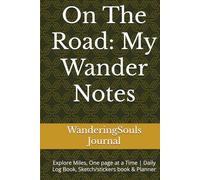 On The Road: My Wander Notes: Explore Miles, One page at a Time | Daily Log Book, Sketch/stickers book & Planner