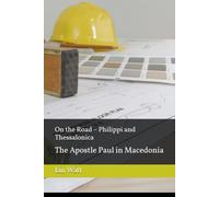 On the Road - Philippi and Thessalonica: The Apostle Paul in Macedonia