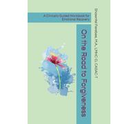 On the Road to Forgiveness: A Clinically Guided Workbook for Emotional Recovery