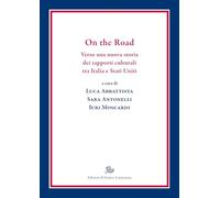 On the Road. Verso una nuova storia dei rapporti culturali tra Italia e Stati Uniti (Biblioteca di studi americani)