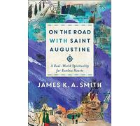 On the Road with Saint Augustine - A Real-World Spirituality for Restless Hearts