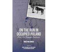 On the Run in Occupied Poland: Tales of a Refugee Childhood (Rochester Studies in East and Central Europe)