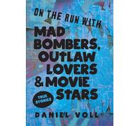 On the Run with Mad Bombers, Outlaw Lovers & Movie Stars: True Stories