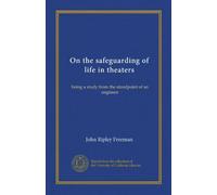 On the safeguarding of life in theaters: being a study from the standpoint of an engineer