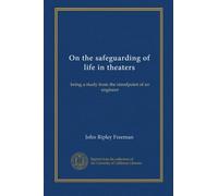 On the safeguarding of life in theaters: being a study from the standpoint of an engineer