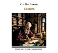 On the Seven Letters: A Thematic Study of the Writings of St. Ignatius of Antioch