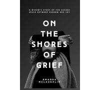 On the Shores of Grief: A Young Widow’s Story of Love, Loss, and the Sacred Space Between Sorrow and Joy