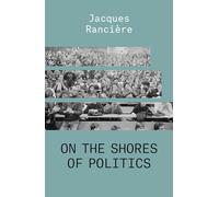 On the Shores of Politics (THE ESSENTIAL RANCIERE)