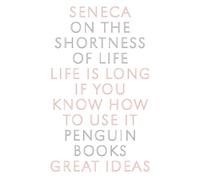 On the Shortness of Life: Seneca (Penguin Great Ideas)