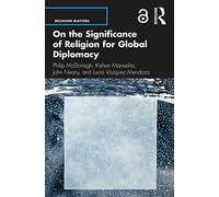 On the Significance of Religion for Global Diplomacy (Religion Matters)