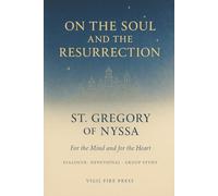 On the Soul and Resurrection: A Reader’s Devotional Study Edition of Gregory of Nyssa’s Dialogue with St. Macrina