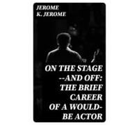 On The Stage--and Off: The Brief Career Of A Would-be Actor (ebook)