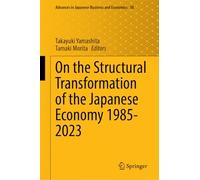 On the Structural Transformation of the Japanese Economy 1985-2023: 38 (Advances in Japanese Business and Economics, 38)