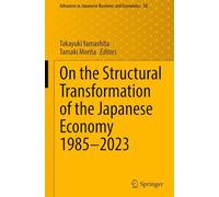 On the Structural Transformation of the Japanese Economy 1985-2023: 38 (Advances in Japanese Business and Economics, 38)