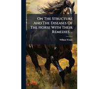 On The Structure And The Diseases Of The Horse With Their Remedies ...