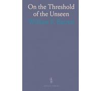 On the Threshold of the Unseen: A measured survey of spiritualist phenomena and the evidence for survival after death