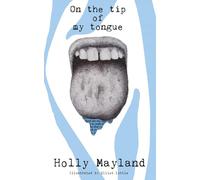 on the tip of my tongue: a collection of poems on love, heartbreak, and womanhood by Holly Mayland