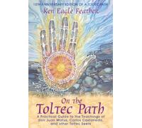 On the Toltec Path: A Practical Guide to the Teachings of Don Juan Matus Carlos Castaneda and Other Toltec Seers
