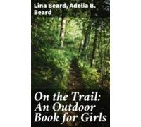 On The Trail: An Outdoor Book For Girls (ebook)