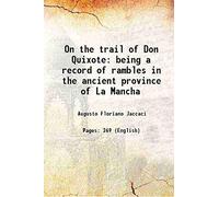 On the trail of Don Quixote being a record of rambles in the ancient province of La Mancha 1896