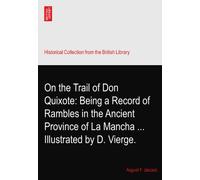 On the Trail of Don Quixote: Being a Record of Rambles in the Ancient Province of La Mancha ... Illustrated by D. Vierge.
