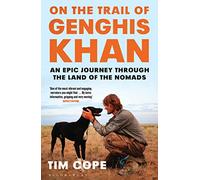 On the Trail of Genghis Khan: An Epic Journey Through the Land of the Nomads [Idioma Inglés]